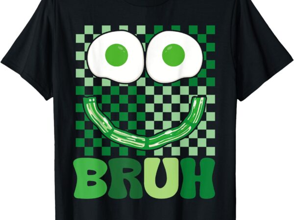 Bruh green face eggs and bacon ham breakfast st patrick’s t-shirt