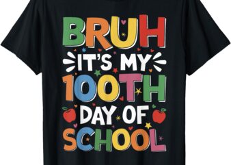 Bruh It’s My 100th Day Of School Boys 100 Days Of School T-Shirt