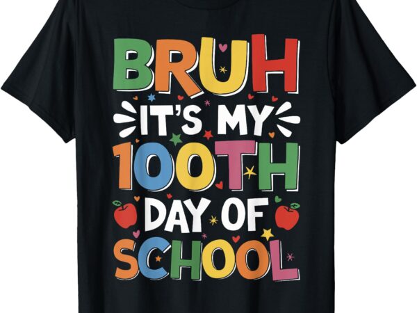 Bruh it’s my 100th day of school boys 100 days of school t-shirt