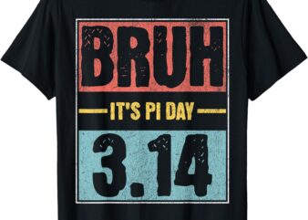 Bruh It’s Pi Day Shirt Funny Pi Day Saying Math Teacher Kid T-Shirt