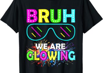 Bruh We Are Glowing Colorful team for men women kids T-Shirt