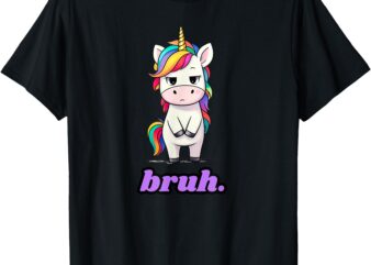 Bruh-nicorn Bruh Unicorn Rainbow (cute funny sarcasm magic) T-Shirt