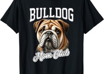 Bulldog Mother Club for Women Wrinkle Face Pup Mom T-Shirt