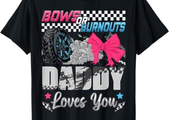 Burnouts or Bows Daddy Loves You Pink Blue Gender Reveal T-Shirt