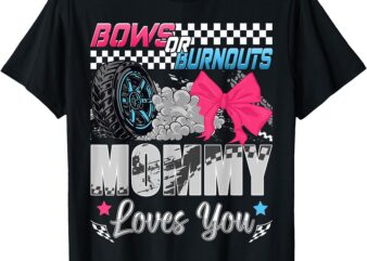 Burnouts or Bows Mommy Loves You Pink Blue Gender Reveal T-Shirt