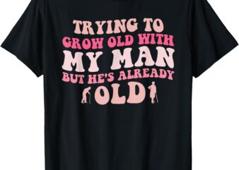 But He’s Already Old T-Shirt