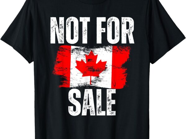 Canada 51st state not for sale 2025 canadian pride t-shirt