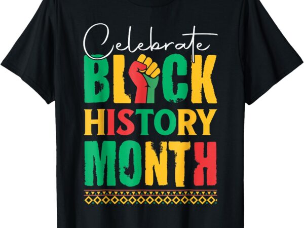 Celebrate black history month t-shirt for men women kids t-shirt