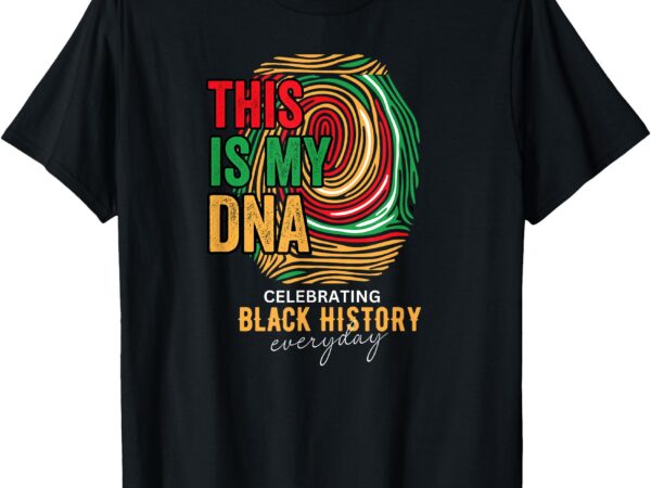 Celebrating black history month this is my dna men women t-shirt