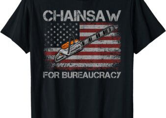 Chainsaw For Bureaucracy, American Flag Shirts, Chainsaw T-Shirt