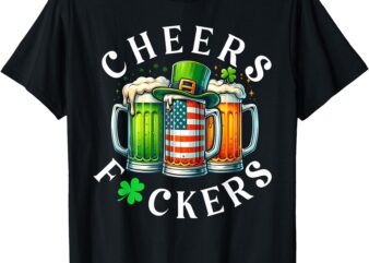 Cheers Fuckers St Patrick’s Day Funny Men Beer Drinking Mugs T-Shirt