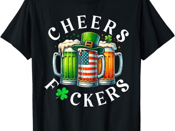 Cheers fuckers st patrick’s day funny men beer drinking mugs t-shirt