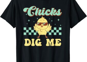 Chicks Dig Me Easter Toddler Boys Men Funny Happy Easter T-Shirt