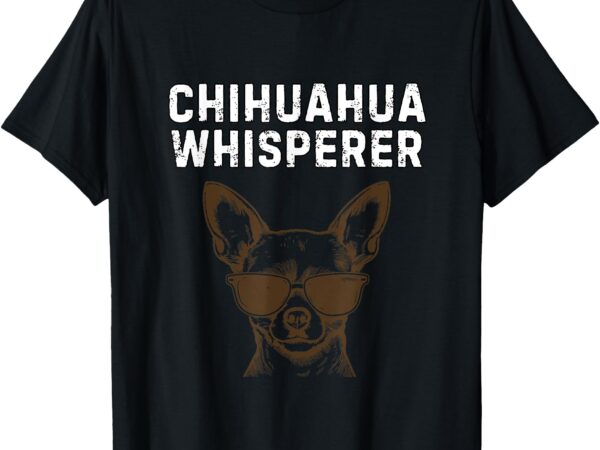 Chihuahua whisperer shirt funny chihuahua humor t-shirt