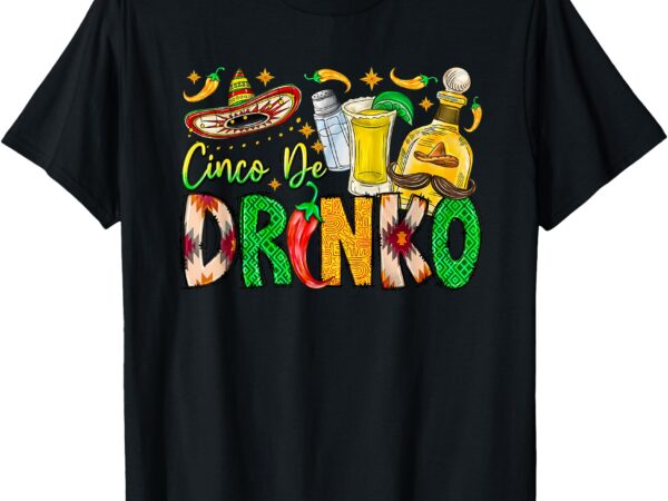 Cinco de drinko bitchachos fiesta gift cinco de drinko t-shirt