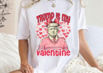 Comfort Colors Trump Is My Valentine Shirt, Trump Lover Shirt, Trump Valentines Day Shirt, Cute Trump Valentines Shirt, Funny Valentines