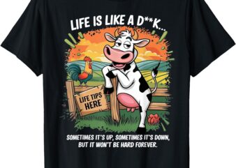 Cow Life Is Like A Dick Sometimes It’s Up Sometimes Its Down T-Shirt