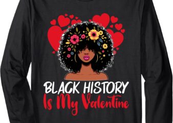 Cute Black History Is My Valentine Long Sleeve T-Shirt