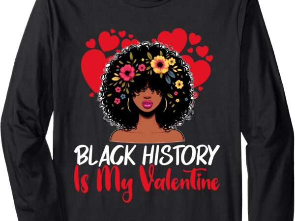 Cute black history is my valentine long sleeve t-shirt