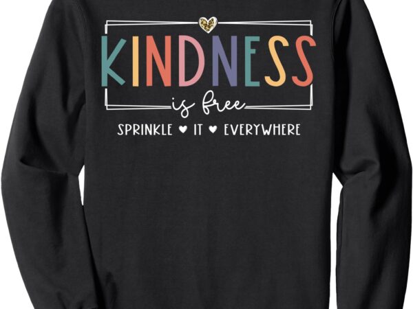 Cute kindness is free sprinkle it everywhere positive quote sweatshirt