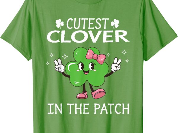 Cutest clover in the patch st patricks day girl kids toddler t-shirt