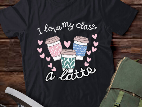 Da131 – teachers valentine day i love my class a latte coffee t shirt vector illustration