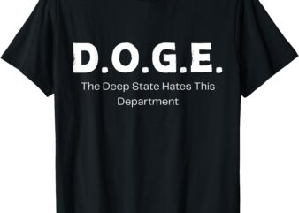 DOGE – The Deep State Hates This Department T-Shirt