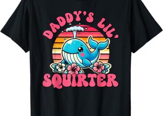 Daddy’s Lil Squirter Funny Inappropriate Embarrassing Women T-Shirt