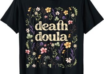 Death Doula End Of Life Doula Hospice Nurse T-Shirt