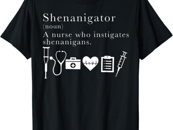 Definition of shenanigator nurse t-shirt