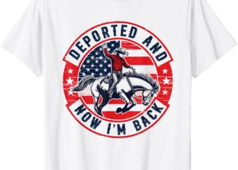 Deported And Now I’m Back funny quote T-Shirt