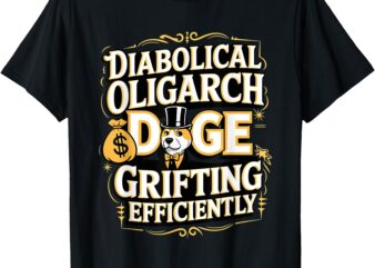 Diabolical Oligarch Grifting Efficiently DOGE T-Shirt