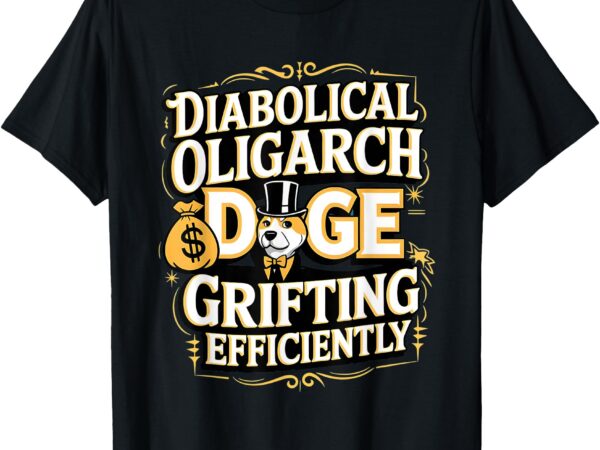 Diabolical oligarch grifting efficiently doge t-shirt