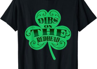 Dibs On The Redhead Funny Irish St Patricks Day Shamrock T-Shirt