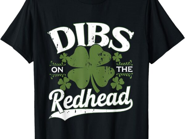 Dibs on the redhead funny st patricks day drinking men t-shirt