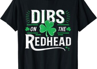 Dibs on the redhead funny st patricks day drinking men women t-shirt