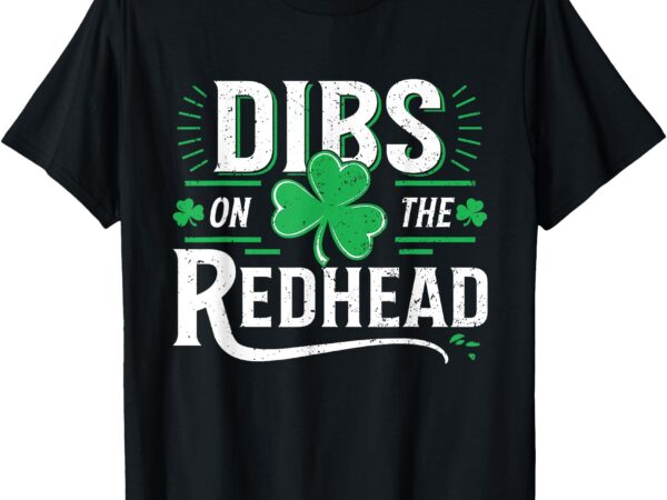 Dibs on the redhead funny st patricks day drinking men women t-shirt