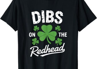 Dibs On The Redhead Funny St Patricks Day For Women Men T-Shirt