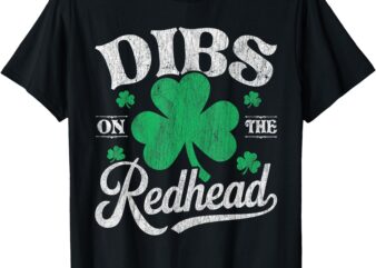 Dibs On The Redhead Green Shamrock Clover St Patricks day T-Shirt