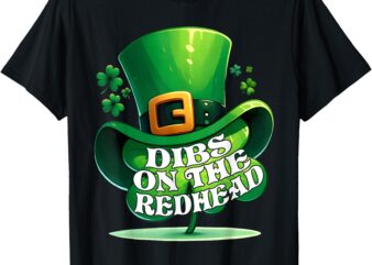 Dibs On The Redhead Saint Patrick’s Day Funny T-Shirt