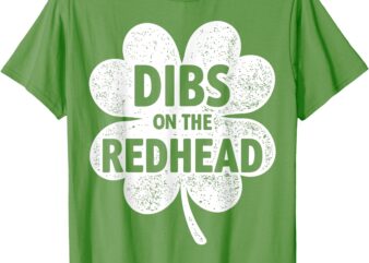 Dibs On The Redhead Shamrock For Funny St Patricks Day T-Shirt