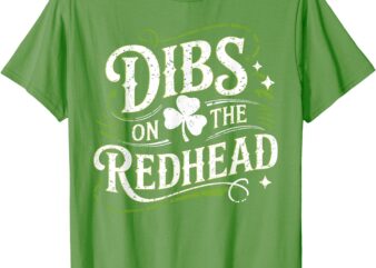 Dibs on the redhead shamrock for funny St Patricks day party T-Shirt