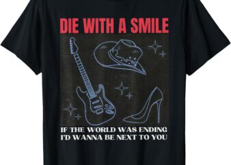 Die With A Smile Men Women T-Shirt