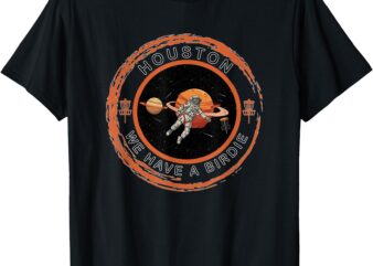 Disc Golf Astronaut We Have A Birdie T-Shirt