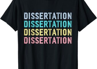 Dissertation Student Doctoral Funny Dissertation T-Shirt