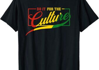 Do It For The Cultures Black History Month Juneteenth Pride T-Shirt