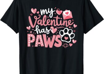 Dog Valentine My Valentine Has Paws Cute Pet Lover Dog Mom T-Shirt