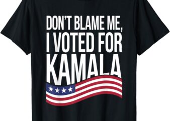 Don’t Blame ME I Voted for Kamala 2024 USA Kamala Harris T-Shirt