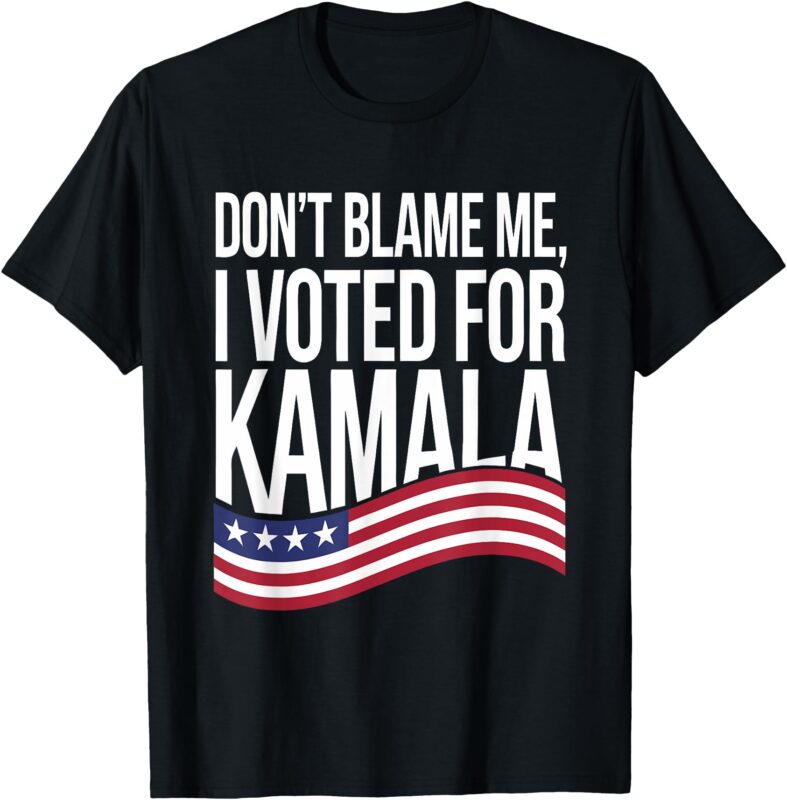 Don’t Blame ME I Voted for Kamala 2024 USA Kamala Harris T-Shirt