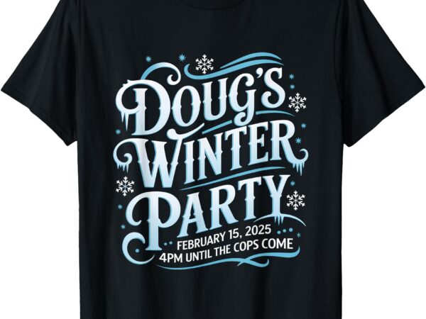 Dougs winter party 15 february, invite dougs winter party t-shirt